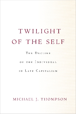 Twilight of the Self: The Decline of the Individual in Late Capitalism book