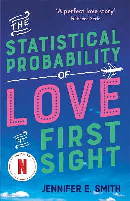 The Statistical Probability of Love at First Sight: now a major Netflix film! by Jennifer E. Smith
