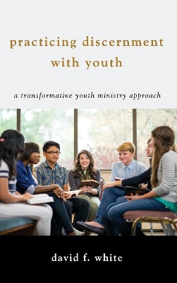 Practicing Discernment with Youth by David F White