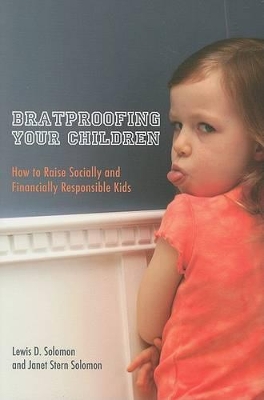 Bratproofing Your Children: How to Raise Socially and Financially Responsible Kids by Lewis D Solomon