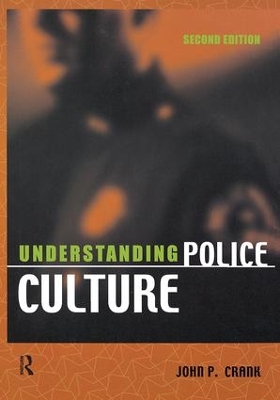 Understanding Police Culture, Second Edition by John P. Crank
