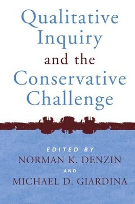 Qualitative Inquiry and the Conservative Challenge by Norman K Denzin