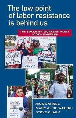 The Low Point of Labor Resistance is Behind Us: The Socialist Workers Party Looks Forward book