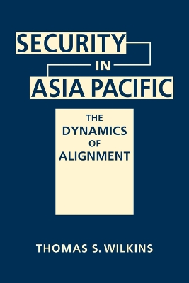 Security in Asia Pacific: The Dynamics of Alignment book