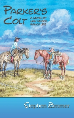 Parker's Colt: A Novel of New Mexico Ranch Life by Stephen Zimmer
