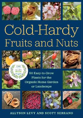 Cold-Hardy Fruits and Nuts: 50 Easy-to-Grow Plants for the Organic Home Garden or Landscape book