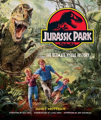 Jurassic Park: The Ultimate Visual History by James Mottram
