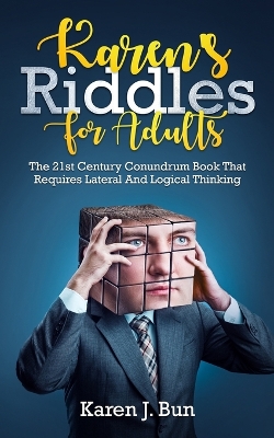Karen's Riddles For Adults: The 21st Century Conundrum Book That Requires Lateral And Logical Thinking book