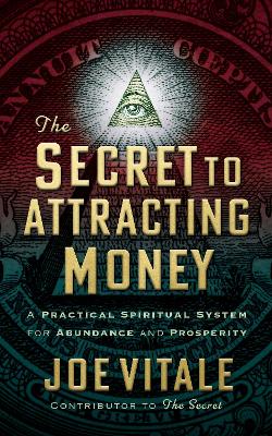 The Secret to Attracting Money: A Practical Spiritual System for Abundance and Prosperity book