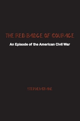 The Red Badge of Courage: An Episode of the American Civil War by Stephen Crane