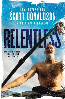 Relentless: A Story of Grit and Endurance from the First Person to Kayak the Tasman Solo book