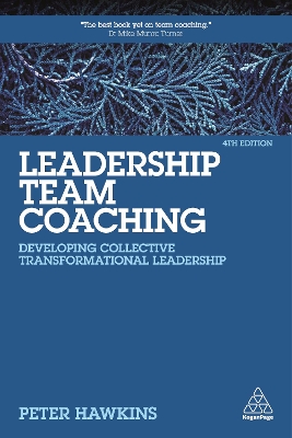 Leadership Team Coaching: Developing Collective Transformational Leadership by Peter Hawkins