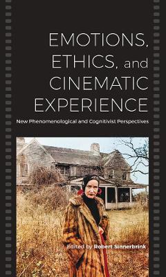 Emotions, Ethics, and Cinematic Experience: New Phenomenological and Cognitivist Perspectives book