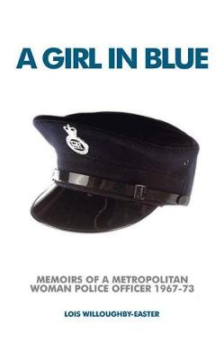 A Girl in Blue: Memoirs of a Metropolitan Woman Police Officer 1967-73 book