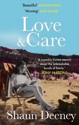 Love and Care: 'A superbly honest memoir about the unbreakable bonds of family, the cruelty of passing time and a love that never dies.' Tony Parsons by Shaun Deeney
