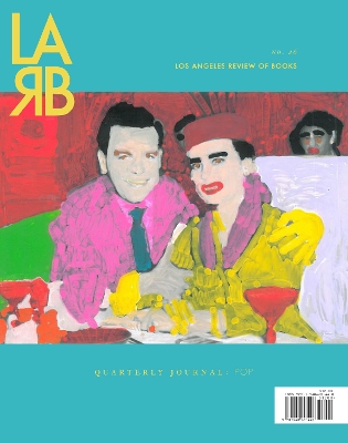 Los Angeles Review of Books Quarterly Journal: The Pop Issue: No. 26, Spring 2020 book