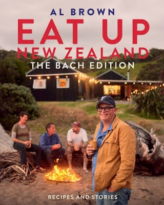 Eat Up New Zealand: The Bach Edition: Recipes and stories by Al Brown