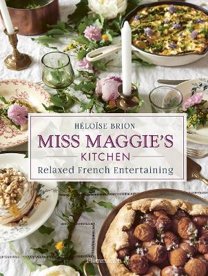 Miss Maggie's Kitchen: Relaxed French Entertaining book