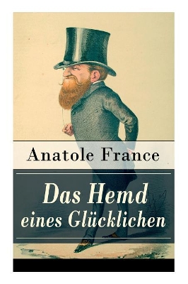 Das Hemd eines Glücklichen: Die Königliche Bibliothek + Der Marschall Herzog von Volmar + Von den Beziehungen zwischen Glück und Reichtum + Die Salons der Hauptstadt + Das Glück, geliebt zu werden + Ein Glücklicher + mehr book