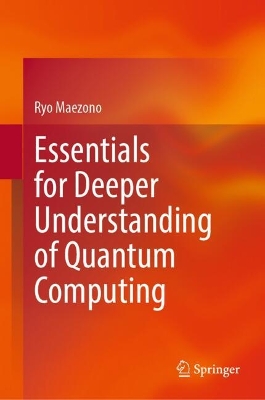 Essentials for Deeper Understanding of Quantum Computing book