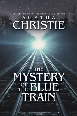 The Mystery of the Blue Train: A Hercule Poirot Mystery, Original Classic Edition book