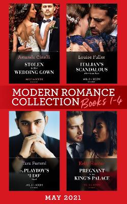Modern Romance May 2021 Books 1-4: Stolen in Her Wedding Gown (The Greeks' Race to the Altar) / Italian's Scandalous Marriage Plan / The Playboy's 'I Do' Deal / Pregnant in the King's Palace book