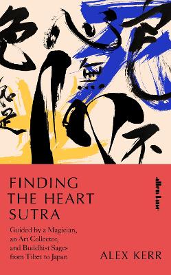Finding the Heart Sutra: Guided by a Magician, an Art Collector and Buddhist Sages from Tibet to Japan book