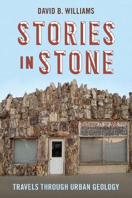 Stories in Stone: Travels through Urban Geology by David B Williams