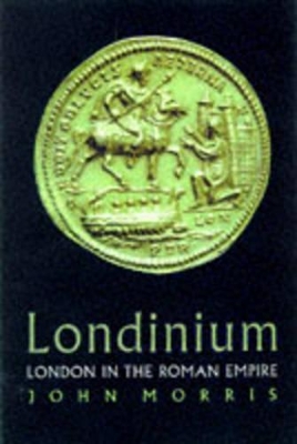 Londinium: London in the Roman Empire by John Morris