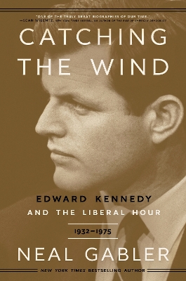 Catching the Wind: Edward Kennedy and the Liberal Hour, 1932-1975  book