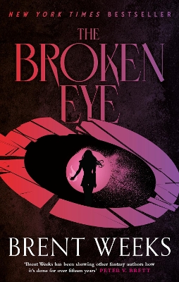 The Broken Eye: Book 3 of Lightbringer by Brent Weeks