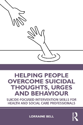 Helping People Overcome Suicidal Thoughts, Urges and Behaviour: Suicide-focused Intervention Skills for Health and Social Care Professionals book