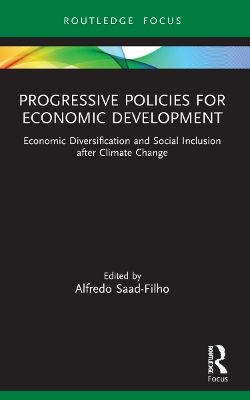 Progressive Policies for Economic Development: Economic Diversification and Social Inclusion after Climate Change by Alfredo Saad-Filho
