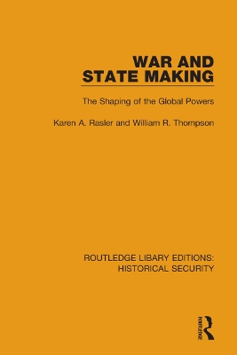 War and State Making: The Shaping of the Global Powers by Karen A. Rasler