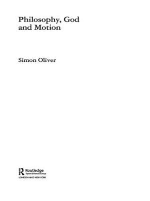 Philosophy, God and Motion by Simon Oliver