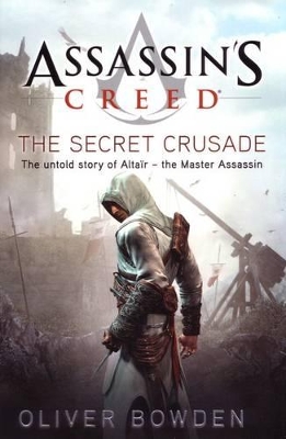 Assassin's Creed: The Secret Crusade by Oliver Bowden