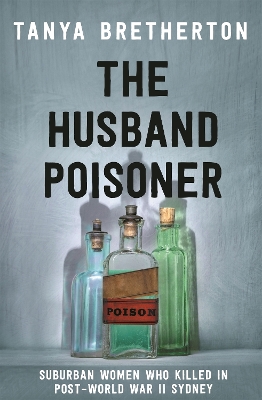 The Husband Poisoner: Suburban women who killed in post-World War II Sydney book