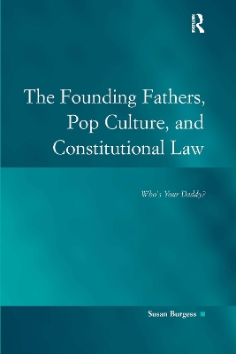 The Founding Fathers, Pop Culture, and Constitutional Law by Susan Burgess