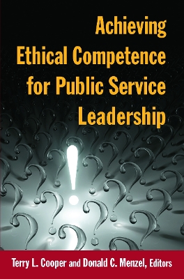 Achieving Ethical Competence for Public Service Leadership by Terry L Cooper