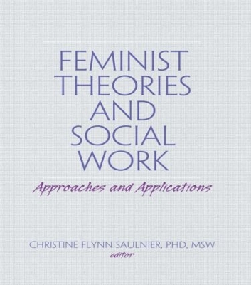 Feminist Theories and Social Work by Christine Flynn Saulnier