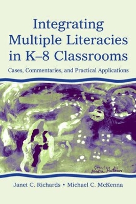 Integrating Multiple Literacies in K-8 Classrooms by Janet C Richards