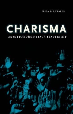 Charisma and the Fictions of Black Leadership book