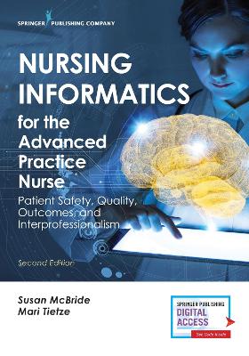 Nursing Informatics for the Advanced Practice Nurse: Patient Safety, Quality, Outcomes, and Interprofessionalism by Susan McBride
