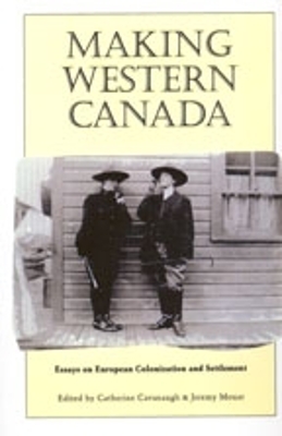 Making Western Canada: Essays on European Colonization and Settlement book