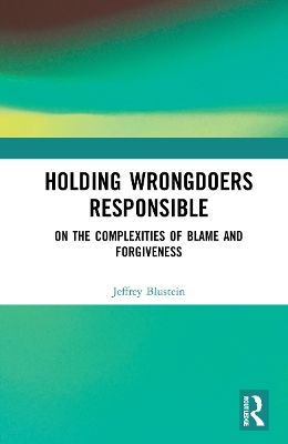 Holding Wrongdoers Responsible: On the Complexities of Blame and Forgiveness book