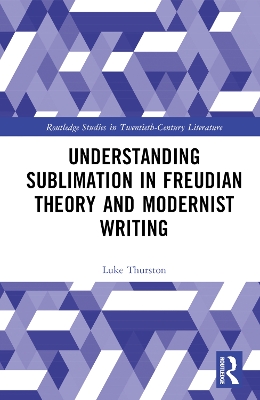 Understanding Sublimation in Freudian Theory and Modernist Writing book