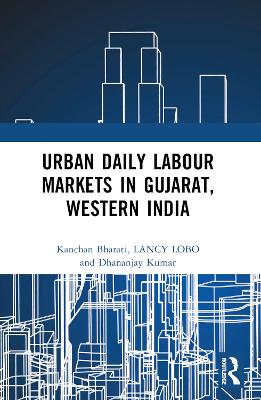 Urban Daily Labour Markets in Gujarat, Western India by Kanchan Bharati