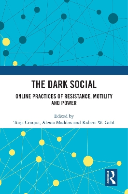 The Dark Social: Online Practices of Resistance, Motility and Power book