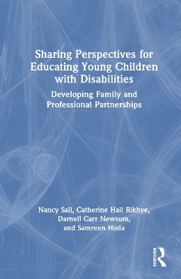 Sharing Perspectives for Educating Young Children with Disabilities: Developing Family and Professional Partnerships by Nancy Sall