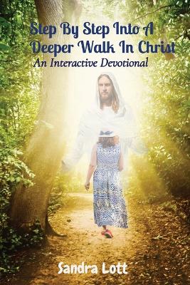 Step By Step Into A Deeper Walk In Christ: An Interactive Devotional book